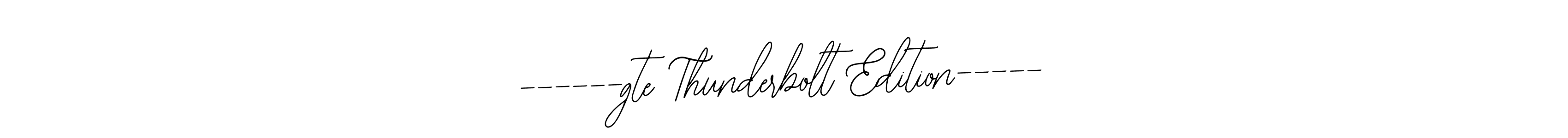 You can use this online signature creator to create a handwritten signature for the name ------gte Thunderbolt Edition-----. This is the best online autograph maker. ------gte Thunderbolt Edition----- signature style 12 images and pictures png