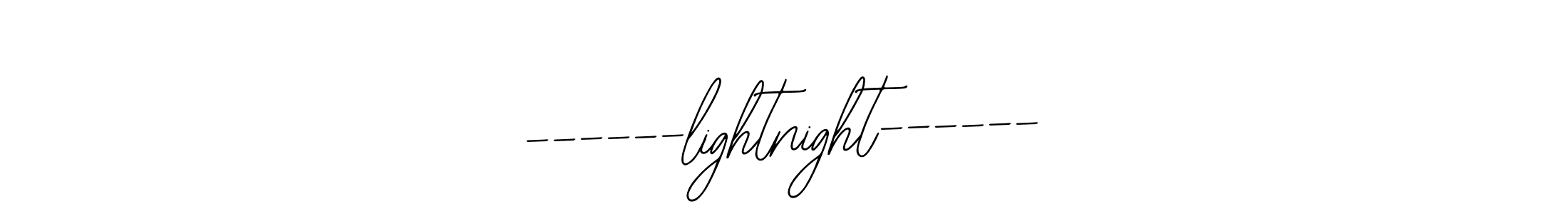 How to make ------lightnight------ signature? Bearetta-2O07w is a professional autograph style. Create handwritten signature for ------lightnight------ name. ------lightnight------ signature style 12 images and pictures png