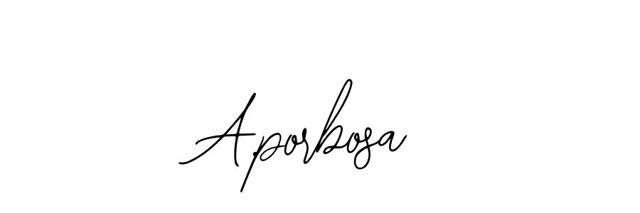 You should practise on your own different ways (Bearetta-2O07w) to write your name (A.porbosa) in signature. don't let someone else do it for you. A.porbosa signature style 12 images and pictures png