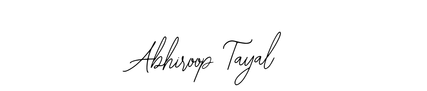 You should practise on your own different ways (Bearetta-2O07w) to write your name (Abhiroop Tayal) in signature. don't let someone else do it for you. Abhiroop Tayal signature style 12 images and pictures png