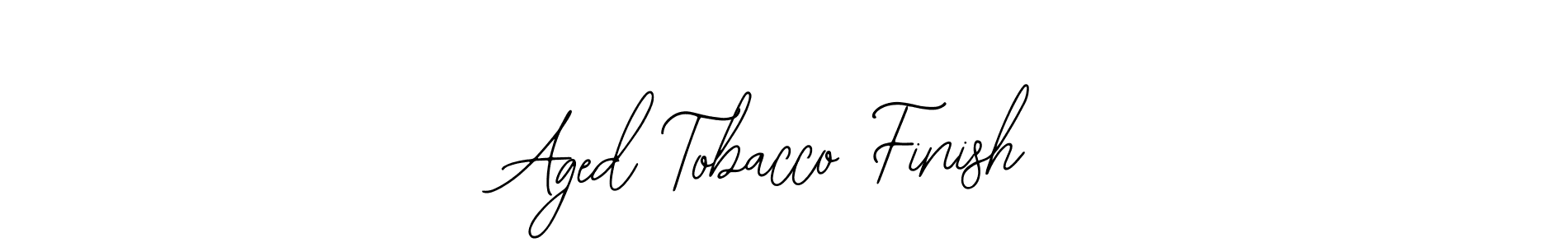 You should practise on your own different ways (Bearetta-2O07w) to write your name (Aged Tobacco Finish) in signature. don't let someone else do it for you. Aged Tobacco Finish signature style 12 images and pictures png