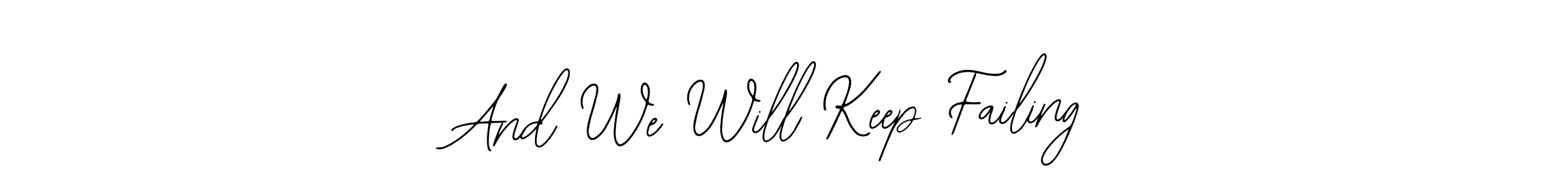 Similarly Bearetta-2O07w is the best handwritten signature design. Signature creator online .You can use it as an online autograph creator for name And We Will Keep Failing. And We Will Keep Failing signature style 12 images and pictures png
