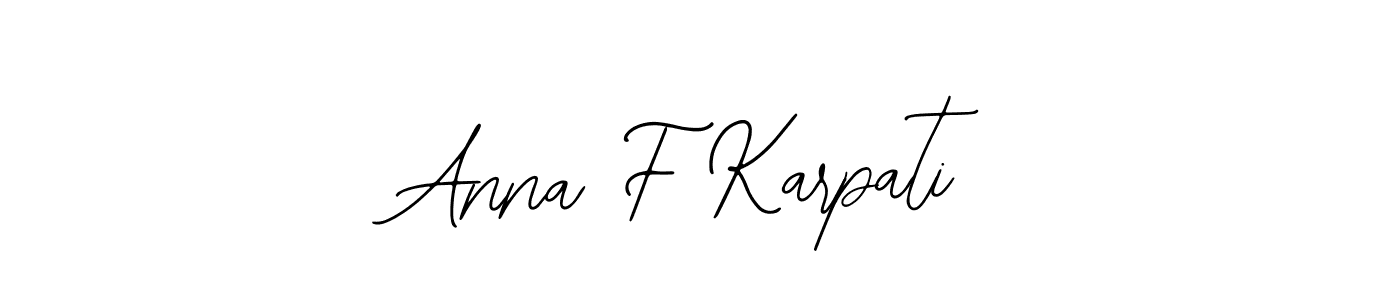 You should practise on your own different ways (Bearetta-2O07w) to write your name (Anna F Karpati) in signature. don't let someone else do it for you. Anna F Karpati signature style 12 images and pictures png