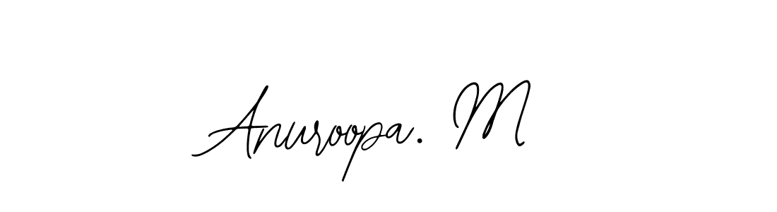 Also we have Anuroopa. M name is the best signature style. Create professional handwritten signature collection using Bearetta-2O07w autograph style. Anuroopa. M signature style 12 images and pictures png