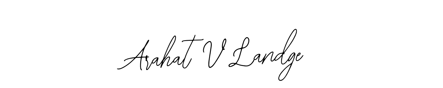 You should practise on your own different ways (Bearetta-2O07w) to write your name (Arahat V Landge) in signature. don't let someone else do it for you. Arahat V Landge signature style 12 images and pictures png