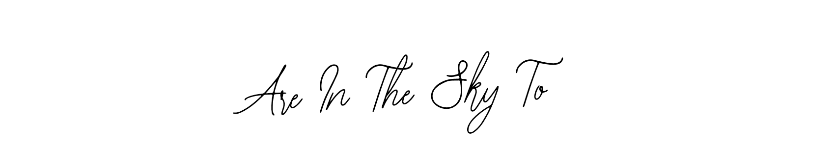 Also You can easily find your signature by using the search form. We will create Are In The Sky To name handwritten signature images for you free of cost using Bearetta-2O07w sign style. Are In The Sky To signature style 12 images and pictures png