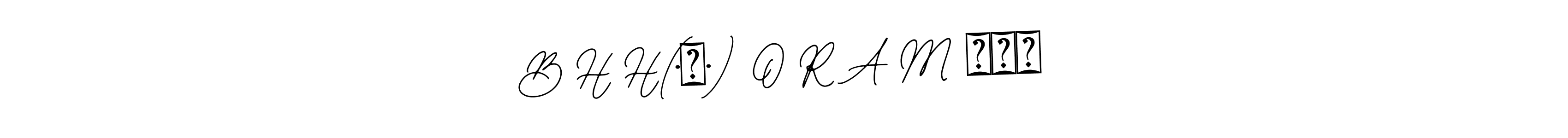 B H H(•‿•) O R A M ◉‿◉ stylish signature style. Best Handwritten Sign (Bearetta-2O07w) for my name. Handwritten Signature Collection Ideas for my name B H H(•‿•) O R A M ◉‿◉. B H H(•‿•) O R A M ◉‿◉ signature style 12 images and pictures png