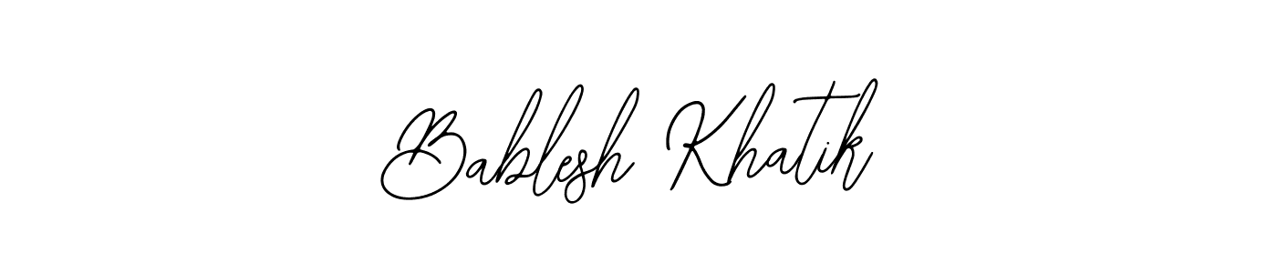 You should practise on your own different ways (Bearetta-2O07w) to write your name (Bablesh Khatik) in signature. don't let someone else do it for you. Bablesh Khatik signature style 12 images and pictures png