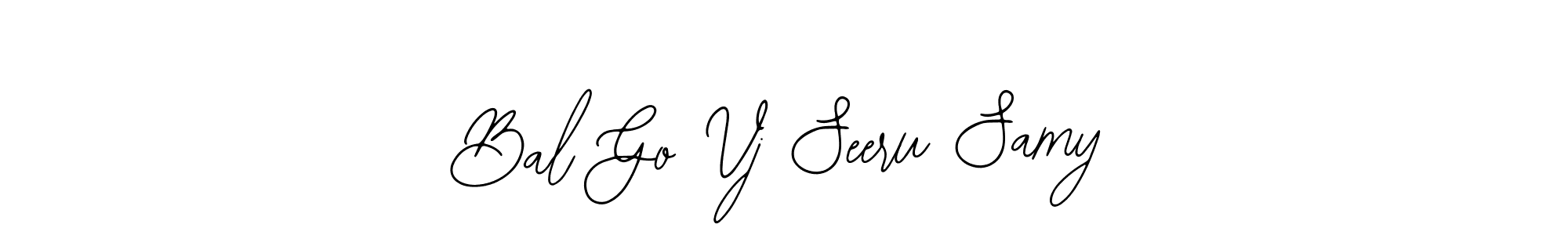 You should practise on your own different ways (Bearetta-2O07w) to write your name (Bal Go Vj Seeru Samy) in signature. don't let someone else do it for you. Bal Go Vj Seeru Samy signature style 12 images and pictures png