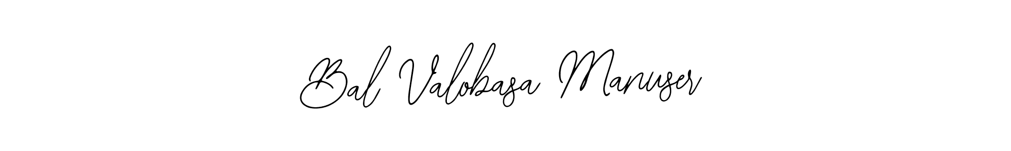 How to make Bal Valobasa Manuser name signature. Use Bearetta-2O07w style for creating short signs online. This is the latest handwritten sign. Bal Valobasa Manuser signature style 12 images and pictures png