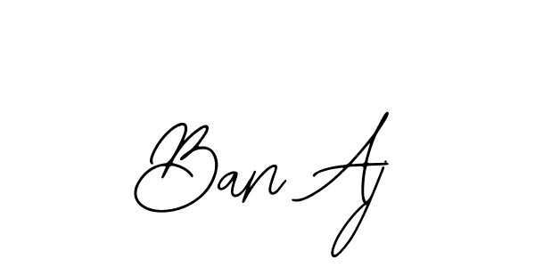 You should practise on your own different ways (Bearetta-2O07w) to write your name (Ban Aj) in signature. don't let someone else do it for you. Ban Aj signature style 12 images and pictures png
