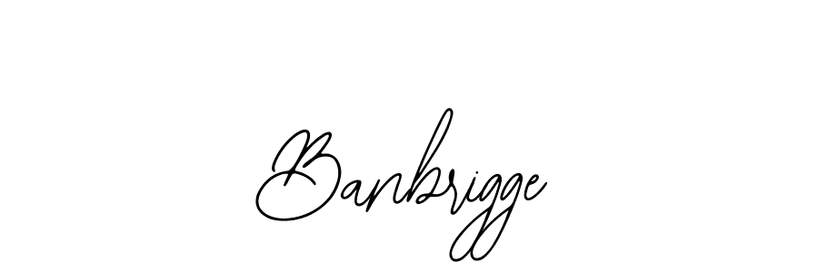 You should practise on your own different ways (Bearetta-2O07w) to write your name (Banbrigge) in signature. don't let someone else do it for you. Banbrigge signature style 12 images and pictures png