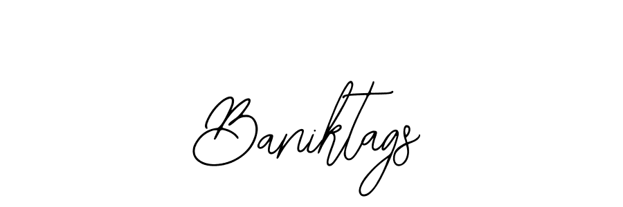 You should practise on your own different ways (Bearetta-2O07w) to write your name (Baniktags) in signature. don't let someone else do it for you. Baniktags signature style 12 images and pictures png