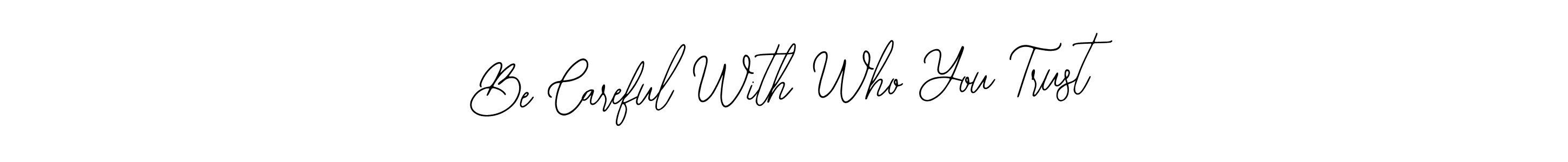 How to make Be Careful With Who You Trust name signature. Use Bearetta-2O07w style for creating short signs online. This is the latest handwritten sign. Be Careful With Who You Trust signature style 12 images and pictures png