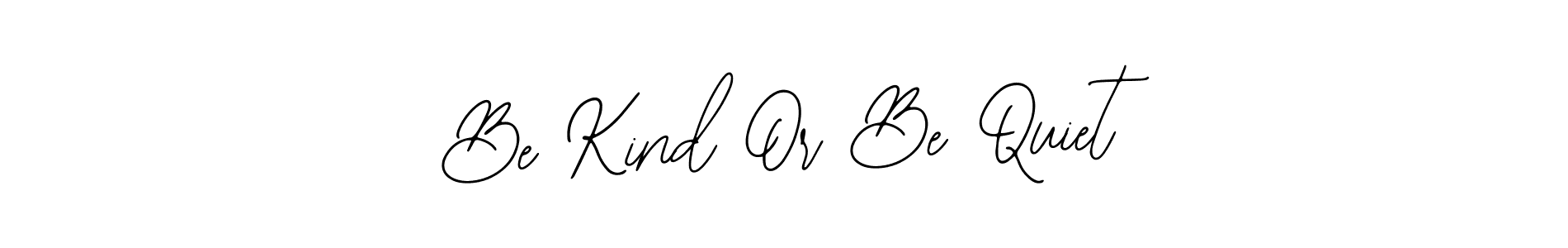 See photos of Be Kind Or Be Quiet official signature by Spectra . Check more albums & portfolios. Read reviews & check more about Bearetta-2O07w font. Be Kind Or Be Quiet signature style 12 images and pictures png