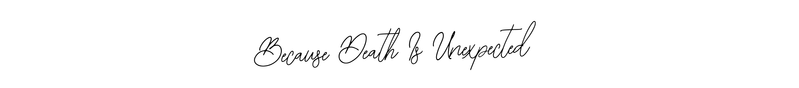 Because Death Is Unexpected stylish signature style. Best Handwritten Sign (Bearetta-2O07w) for my name. Handwritten Signature Collection Ideas for my name Because Death Is Unexpected. Because Death Is Unexpected signature style 12 images and pictures png