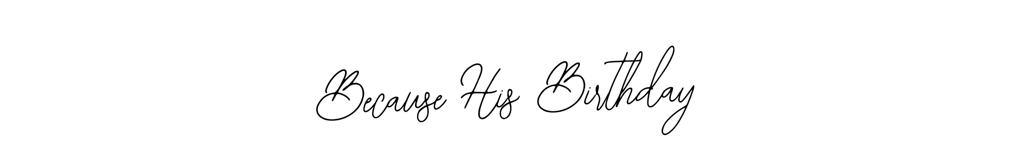 It looks lik you need a new signature style for name Because His Birthday. Design unique handwritten (Bearetta-2O07w) signature with our free signature maker in just a few clicks. Because His Birthday signature style 12 images and pictures png