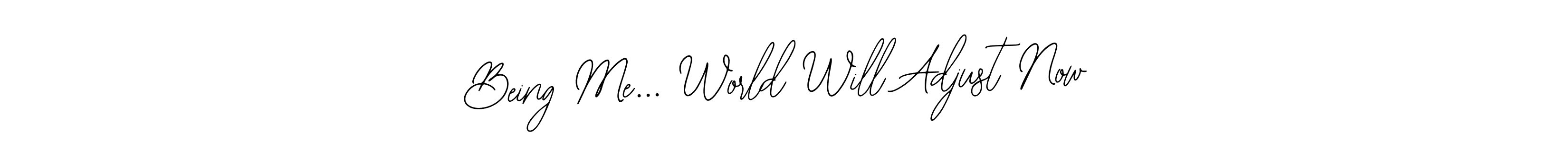 Use a signature maker to create a handwritten signature online. With this signature software, you can design (Bearetta-2O07w) your own signature for name Being Me... World Will Adjust Now. Being Me... World Will Adjust Now signature style 12 images and pictures png