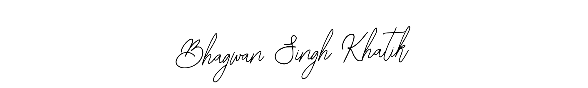 You should practise on your own different ways (Bearetta-2O07w) to write your name (Bhagwan Singh Khatik) in signature. don't let someone else do it for you. Bhagwan Singh Khatik signature style 12 images and pictures png