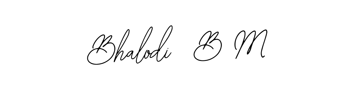 You should practise on your own different ways (Bearetta-2O07w) to write your name (Bhalodi  B M) in signature. don't let someone else do it for you. Bhalodi  B M signature style 12 images and pictures png