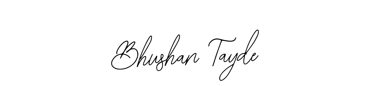 You should practise on your own different ways (Bearetta-2O07w) to write your name (Bhushan Tayde) in signature. don't let someone else do it for you. Bhushan Tayde signature style 12 images and pictures png