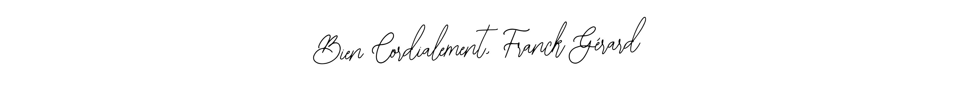 Make a short Bien Cordialement, Franck Gérard signature style. Manage your documents anywhere anytime using Bearetta-2O07w. Create and add eSignatures, submit forms, share and send files easily. Bien Cordialement, Franck Gérard signature style 12 images and pictures png