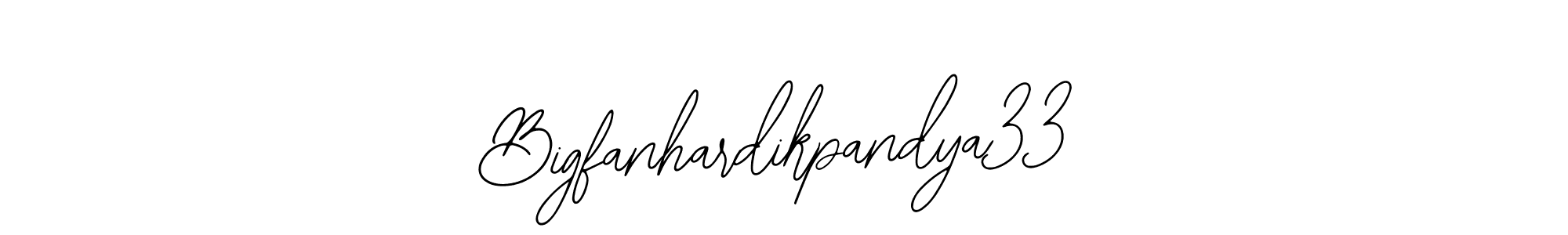 You should practise on your own different ways (Bearetta-2O07w) to write your name (Bigfanhardikpandya33) in signature. don't let someone else do it for you. Bigfanhardikpandya33 signature style 12 images and pictures png