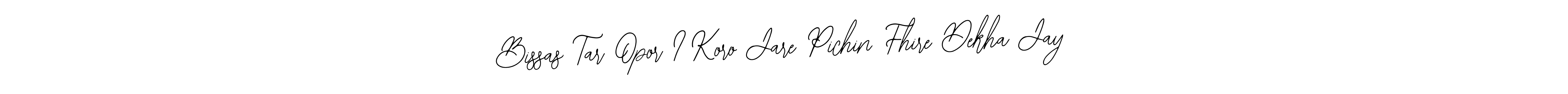 How to make Bissas Tar Opor I Koro Jare Pichin Fhire Dekha Jay name signature. Use Bearetta-2O07w style for creating short signs online. This is the latest handwritten sign. Bissas Tar Opor I Koro Jare Pichin Fhire Dekha Jay signature style 12 images and pictures png