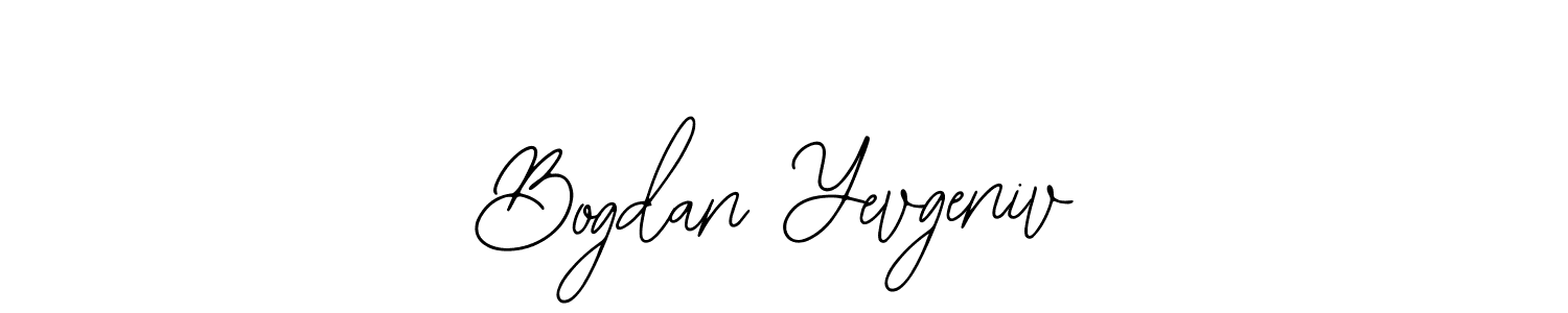 You should practise on your own different ways (Bearetta-2O07w) to write your name (Bogdan Yevgeniv) in signature. don't let someone else do it for you. Bogdan Yevgeniv signature style 12 images and pictures png