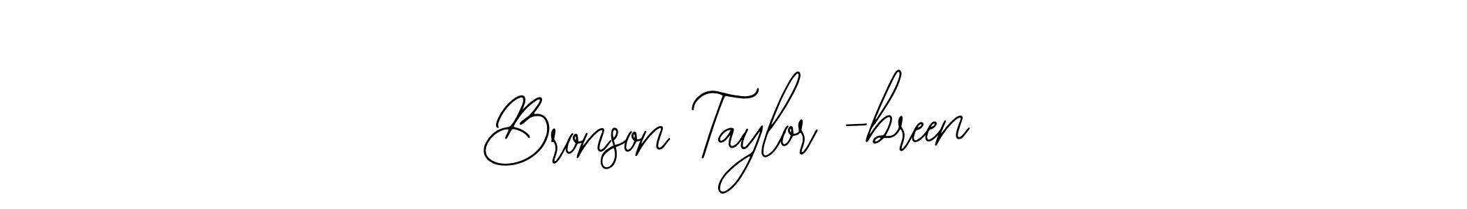 How to make Bronson Taylor -breen signature? Bearetta-2O07w is a professional autograph style. Create handwritten signature for Bronson Taylor -breen name. Bronson Taylor -breen signature style 12 images and pictures png