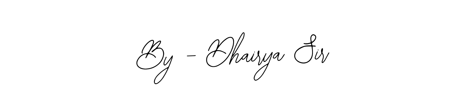 How to make By - Dhairya Sir signature? Bearetta-2O07w is a professional autograph style. Create handwritten signature for By - Dhairya Sir name. By - Dhairya Sir signature style 12 images and pictures png