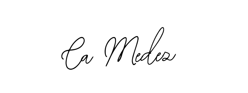 You should practise on your own different ways (Bearetta-2O07w) to write your name (Ca Medez) in signature. don't let someone else do it for you. Ca Medez signature style 12 images and pictures png