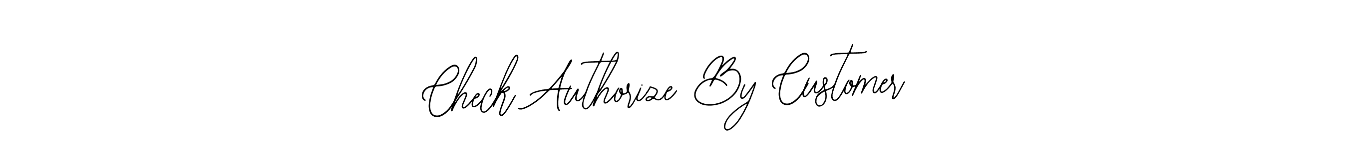 You should practise on your own different ways (Bearetta-2O07w) to write your name (Check Authorize By Customer) in signature. don't let someone else do it for you. Check Authorize By Customer signature style 12 images and pictures png