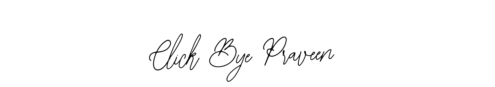 You should practise on your own different ways (Bearetta-2O07w) to write your name (Click Bye Praveen) in signature. don't let someone else do it for you. Click Bye Praveen signature style 12 images and pictures png