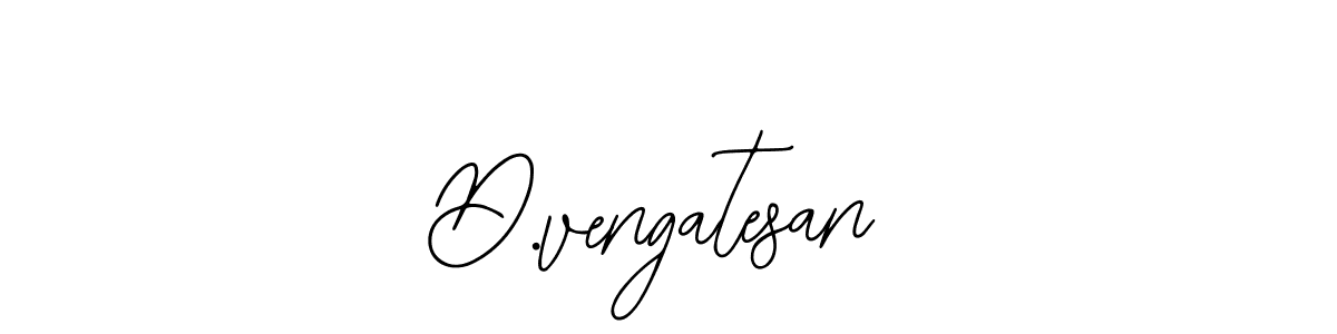 You should practise on your own different ways (Bearetta-2O07w) to write your name (D.vengatesan) in signature. don't let someone else do it for you. D.vengatesan signature style 12 images and pictures png