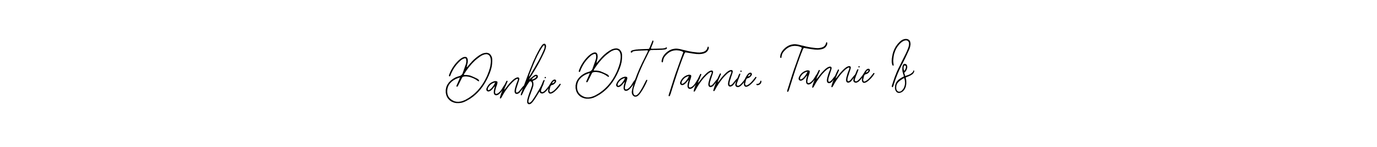 Also we have Dankie Dat Tannie, Tannie Is name is the best signature style. Create professional handwritten signature collection using Bearetta-2O07w autograph style. Dankie Dat Tannie, Tannie Is signature style 12 images and pictures png