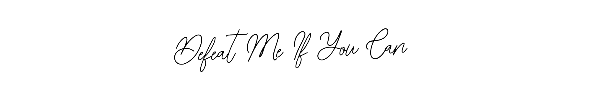 Defeat Me If You Can stylish signature style. Best Handwritten Sign (Bearetta-2O07w) for my name. Handwritten Signature Collection Ideas for my name Defeat Me If You Can. Defeat Me If You Can signature style 12 images and pictures png