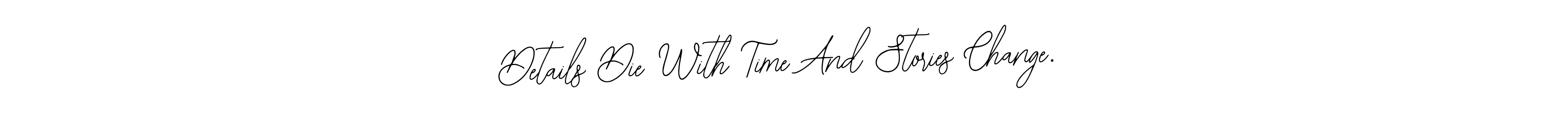 Also we have Details Die With Time And Stories Change. name is the best signature style. Create professional handwritten signature collection using Bearetta-2O07w autograph style. Details Die With Time And Stories Change. signature style 12 images and pictures png