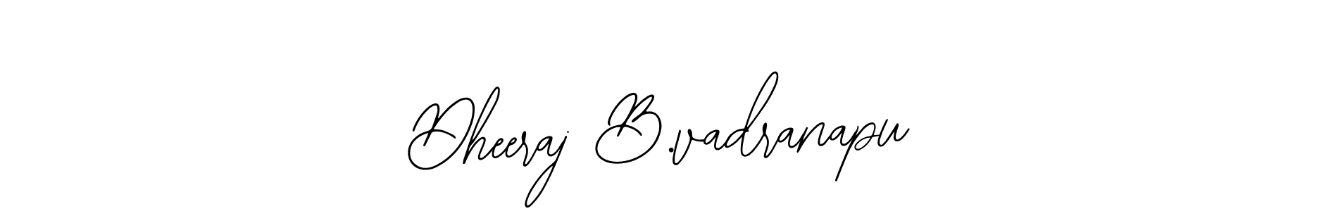 if you are searching for the best signature style for your name Dheeraj B.vadranapu. so please give up your signature search. here we have designed multiple signature styles  using Bearetta-2O07w. Dheeraj B.vadranapu signature style 12 images and pictures png