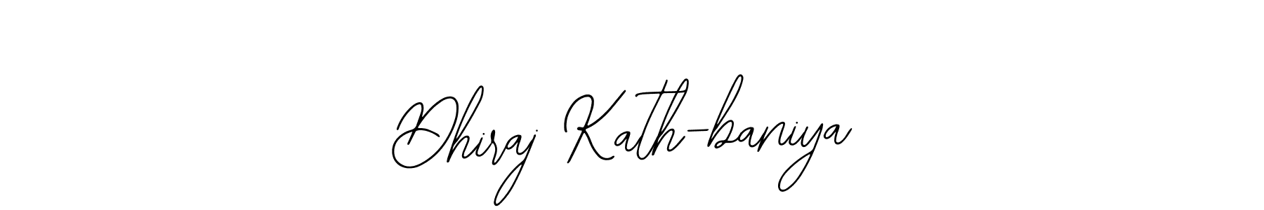 Design your own signature with our free online signature maker. With this signature software, you can create a handwritten (Bearetta-2O07w) signature for name Dhiraj Kath-baniya. Dhiraj Kath-baniya signature style 12 images and pictures png