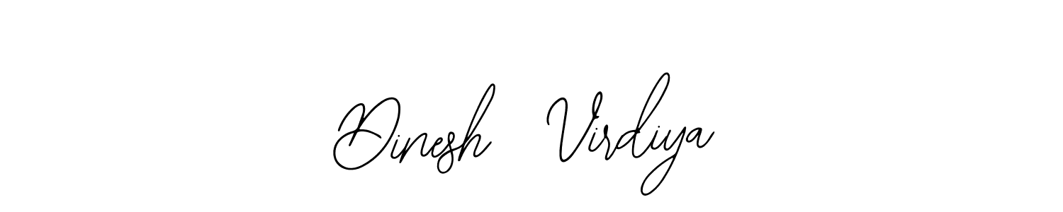 You should practise on your own different ways (Bearetta-2O07w) to write your name (Dinesh  Virdiya) in signature. don't let someone else do it for you. Dinesh  Virdiya signature style 12 images and pictures png