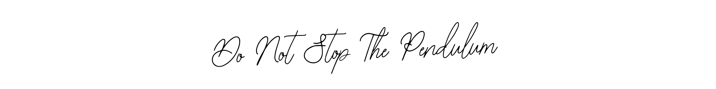 How to make Do Not Stop The Pendulum signature? Bearetta-2O07w is a professional autograph style. Create handwritten signature for Do Not Stop The Pendulum name. Do Not Stop The Pendulum signature style 12 images and pictures png