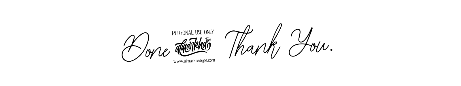 You can use this online signature creator to create a handwritten signature for the name Done! Thank You.. This is the best online autograph maker. Done! Thank You. signature style 12 images and pictures png