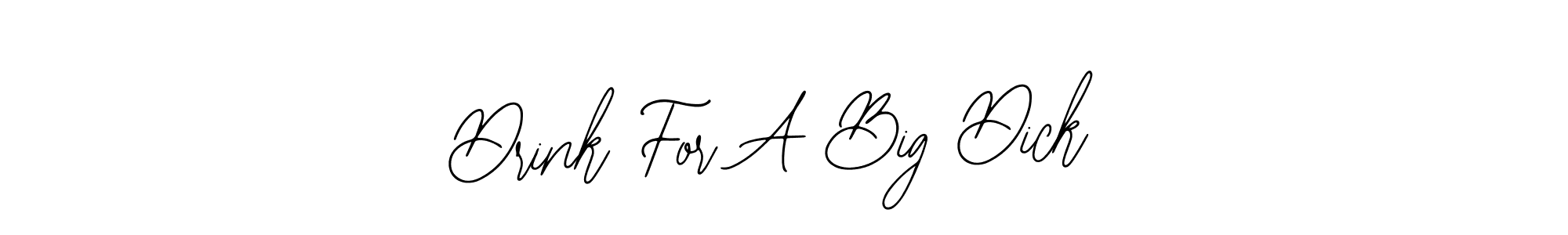 Design your own signature with our free online signature maker. With this signature software, you can create a handwritten (Bearetta-2O07w) signature for name Drink For A Big Dick. Drink For A Big Dick signature style 12 images and pictures png