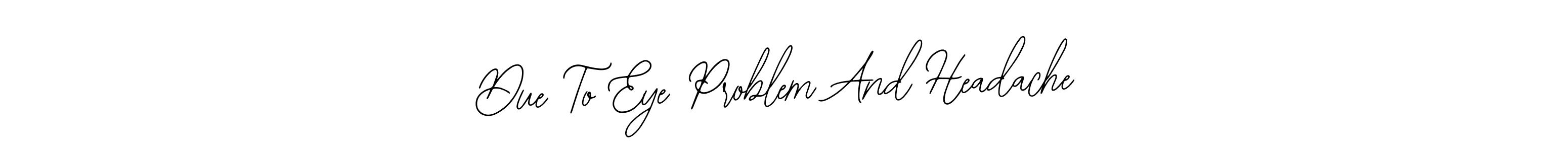 This is the best signature style for the Due To Eye Problem And Headache name. Also you like these signature font (Bearetta-2O07w). Mix name signature. Due To Eye Problem And Headache signature style 12 images and pictures png