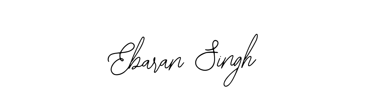 You should practise on your own different ways (Bearetta-2O07w) to write your name (Ebaran Singh) in signature. don't let someone else do it for you. Ebaran Singh signature style 12 images and pictures png