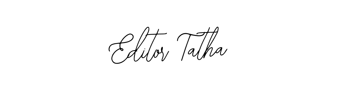 You should practise on your own different ways (Bearetta-2O07w) to write your name (Editor Tatha) in signature. don't let someone else do it for you. Editor Tatha signature style 12 images and pictures png