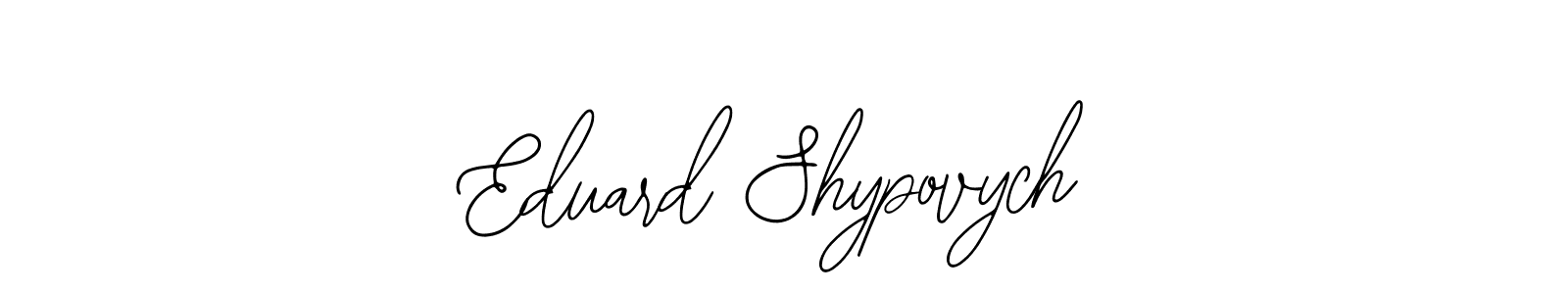 Design your own signature with our free online signature maker. With this signature software, you can create a handwritten (Bearetta-2O07w) signature for name Eduard Shypovych. Eduard Shypovych signature style 12 images and pictures png