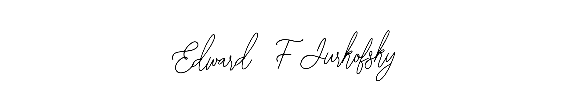 if you are searching for the best signature style for your name Edward  F Jurkofsky. so please give up your signature search. here we have designed multiple signature styles  using Bearetta-2O07w. Edward  F Jurkofsky signature style 12 images and pictures png
