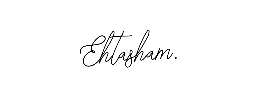 Also we have Ehtasham. name is the best signature style. Create professional handwritten signature collection using Bearetta-2O07w autograph style. Ehtasham. signature style 12 images and pictures png